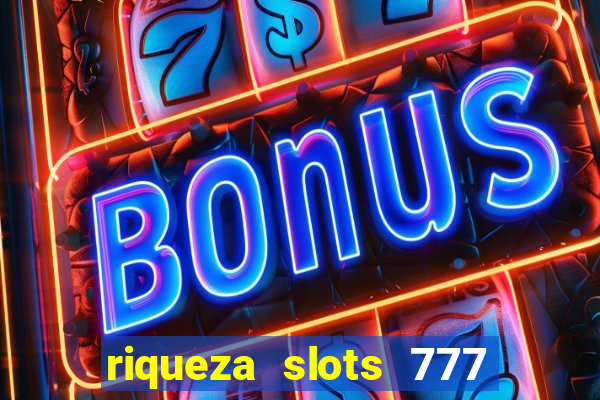 riqueza slots 777 paga mesmo